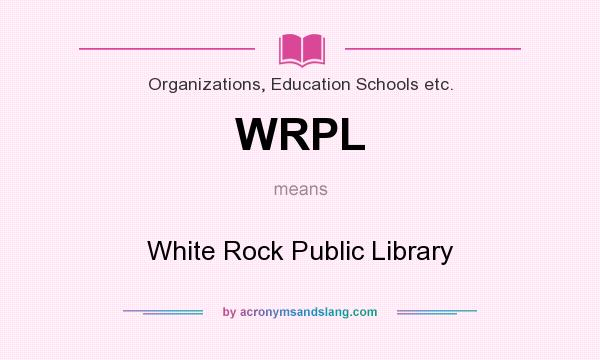 What does WRPL mean? It stands for White Rock Public Library