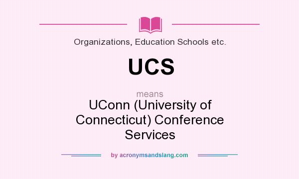 What does UCS mean? It stands for UConn (University of Connecticut) Conference Services
