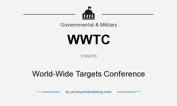 What does WWTC mean? It stands for World-Wide Targets Conference