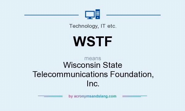 What does WSTF mean? It stands for Wisconsin State Telecommunications Foundation, Inc.