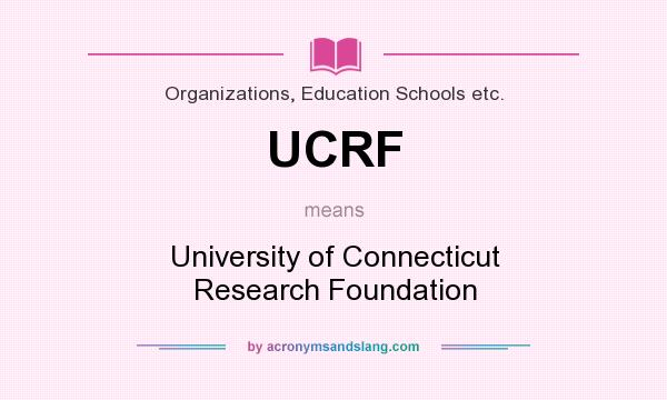 What does UCRF mean? It stands for University of Connecticut Research Foundation