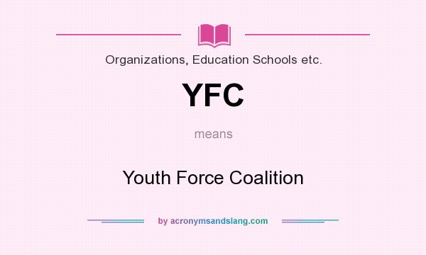 What does YFC mean? It stands for Youth Force Coalition