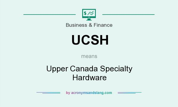 What does UCSH mean? It stands for Upper Canada Specialty Hardware