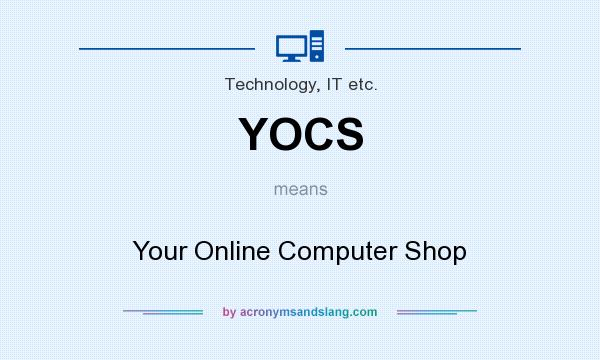 What does YOCS mean? It stands for Your Online Computer Shop