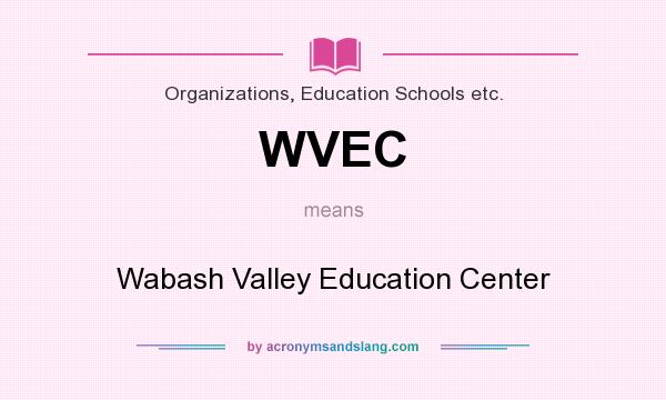 What does WVEC mean? It stands for Wabash Valley Education Center