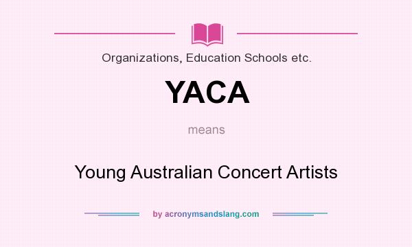 What does YACA mean? It stands for Young Australian Concert Artists