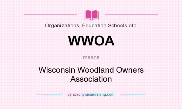 What does WWOA mean? It stands for Wisconsin Woodland Owners Association