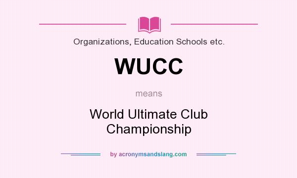 What does WUCC mean? It stands for World Ultimate Club Championship