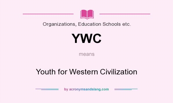 What does YWC mean? It stands for Youth for Western Civilization