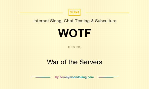 What does WOTF mean? It stands for War of the Servers