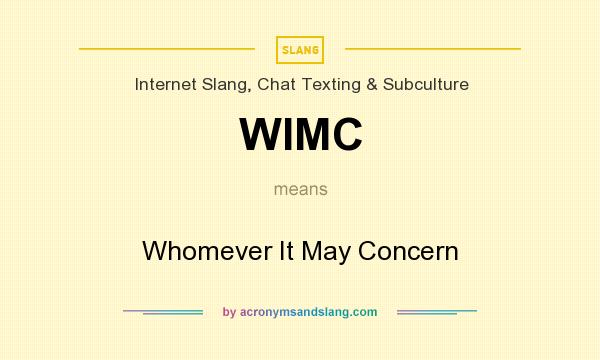 What does WIMC mean? It stands for Whomever It May Concern