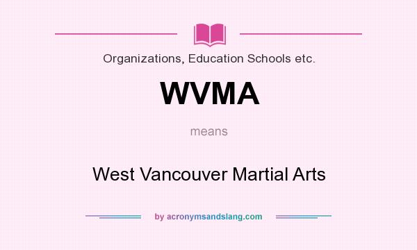What does WVMA mean? It stands for West Vancouver Martial Arts