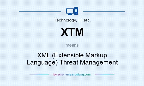 What does XTM mean? It stands for XML (Extensible Markup Language) Threat Management