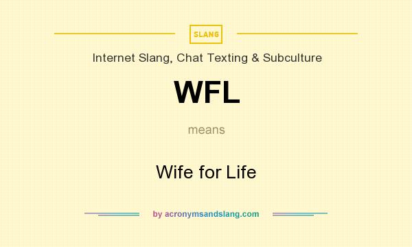 What does WFL mean? It stands for Wife for Life