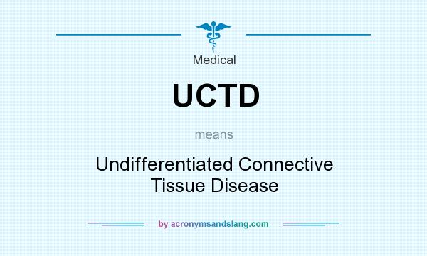 What does UCTD mean? It stands for Undifferentiated Connective Tissue Disease