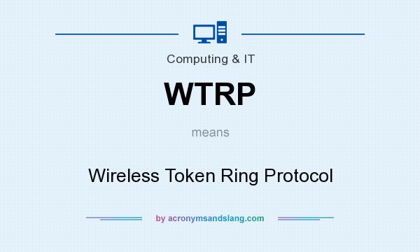 What does WTRP mean? It stands for Wireless Token Ring Protocol