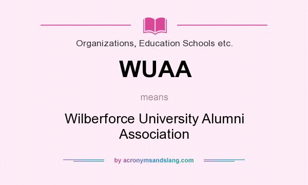 What does WUAA mean? It stands for Wilberforce University Alumni Association