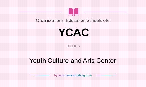 What does YCAC mean? It stands for Youth Culture and Arts Center
