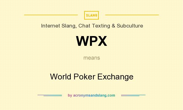 What does WPX mean? It stands for World Poker Exchange