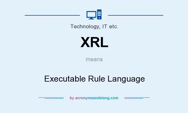 What does XRL mean? It stands for Executable Rule Language