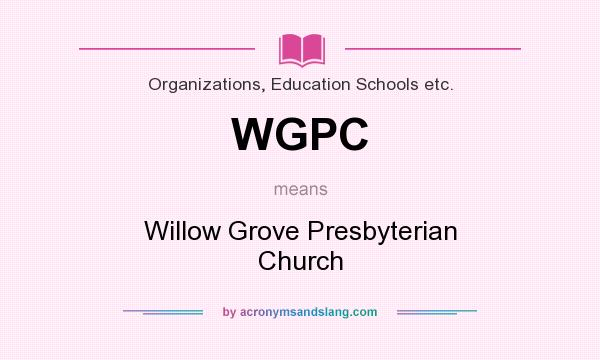 What does WGPC mean? It stands for Willow Grove Presbyterian Church