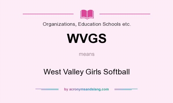 What does WVGS mean? It stands for West Valley Girls Softball