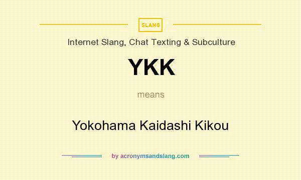 What does YKK mean? It stands for Yokohama Kaidashi Kikou