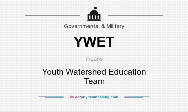 What does YWET mean? It stands for Youth Watershed Education Team