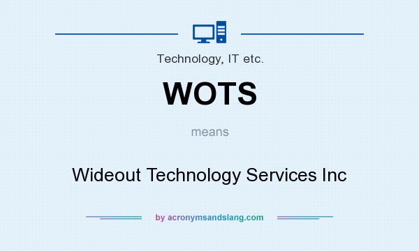 What does WOTS mean? It stands for Wideout Technology Services Inc