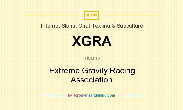 What does XGRA mean? It stands for Extreme Gravity Racing Association