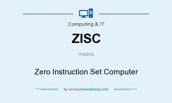 What does ZISC mean? It stands for Zero Instruction Set Computer