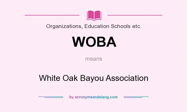 What does WOBA mean? It stands for White Oak Bayou Association