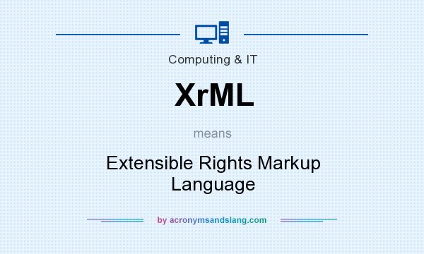 What does XrML mean? It stands for Extensible Rights Markup Language