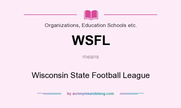 What does WSFL mean? It stands for Wisconsin State Football League