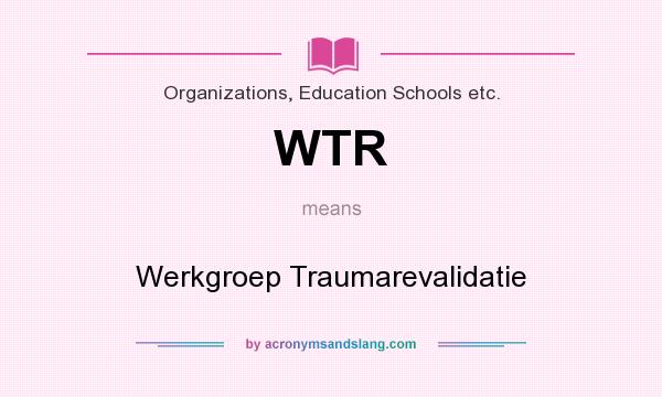 What does WTR mean? It stands for Werkgroep Traumarevalidatie