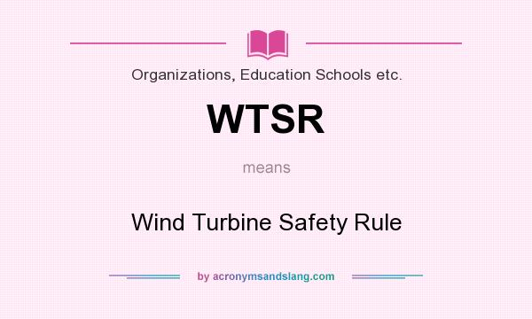 What does WTSR mean? It stands for Wind Turbine Safety Rule