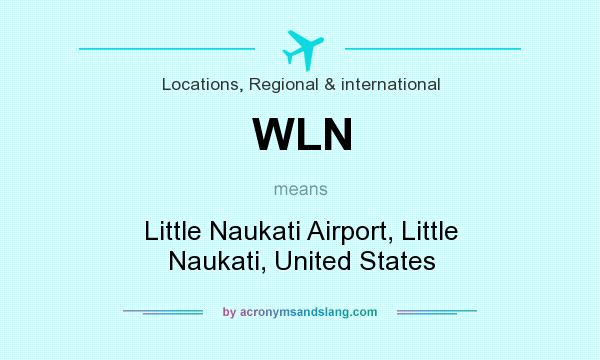 What does WLN mean? It stands for Little Naukati Airport, Little Naukati, United States