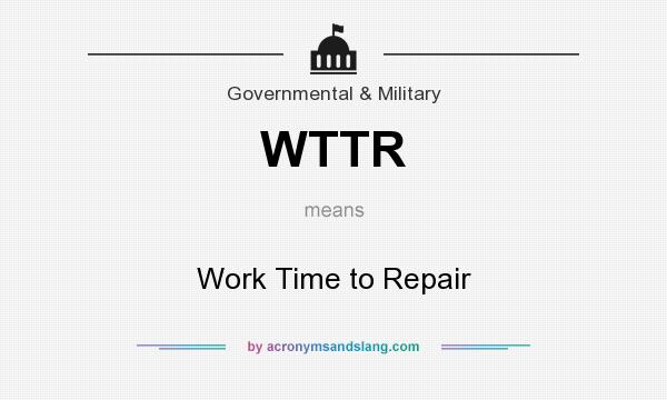 What does WTTR mean? It stands for Work Time to Repair