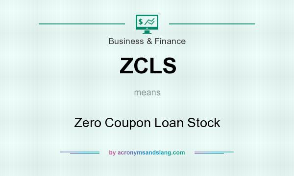 What does ZCLS mean? It stands for Zero Coupon Loan Stock