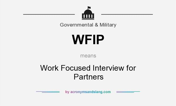 What does WFIP mean? It stands for Work Focused Interview for Partners