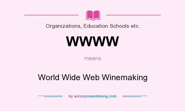 What does WWWW mean? It stands for World Wide Web Winemaking