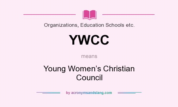 What does YWCC mean? It stands for Young Women’s Christian Council