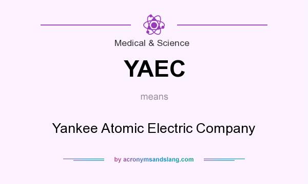 What does YAEC mean? It stands for Yankee Atomic Electric Company