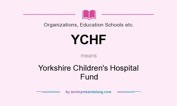 What does YCHF mean? It stands for Yorkshire Children`s Hospital Fund