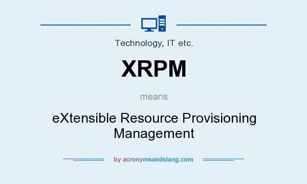 What does XRPM mean? It stands for eXtensible Resource Provisioning Management