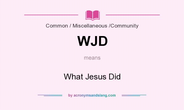 What does WJD mean? It stands for What Jesus Did