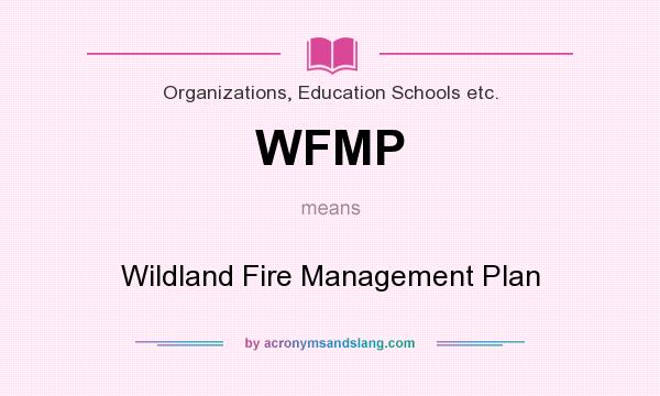 What does WFMP mean? It stands for Wildland Fire Management Plan