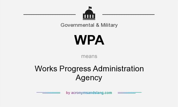 What does WPA mean? It stands for Works Progress Administration Agency