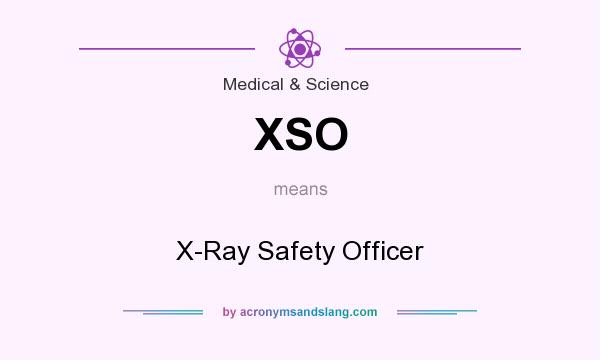 What does XSO mean? It stands for X-Ray Safety Officer