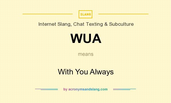 What does WUA mean? It stands for With You Always